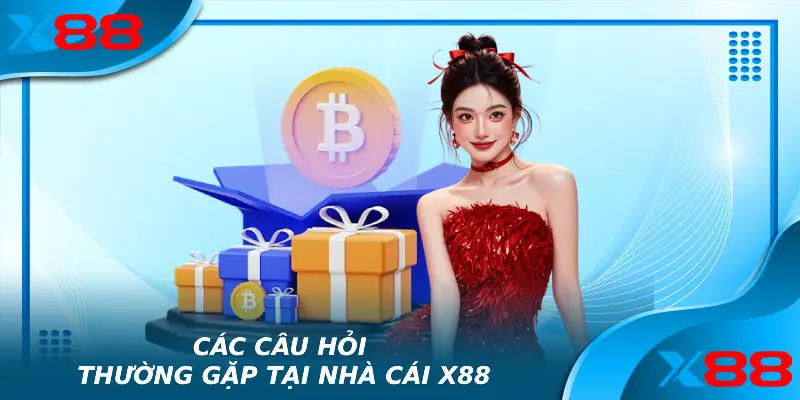 X88 7 Các câu hỏi thường gặp tại nhà cái X88
