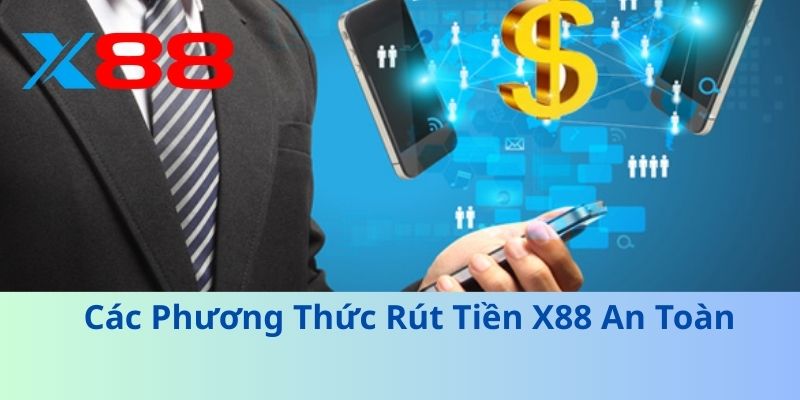 Bí Kíp Rút Tiền X88 Nhanh Chóng, Không Trễ Hạn 2025 3 Các Phương Thức Rút Tiền X88 An Toàn