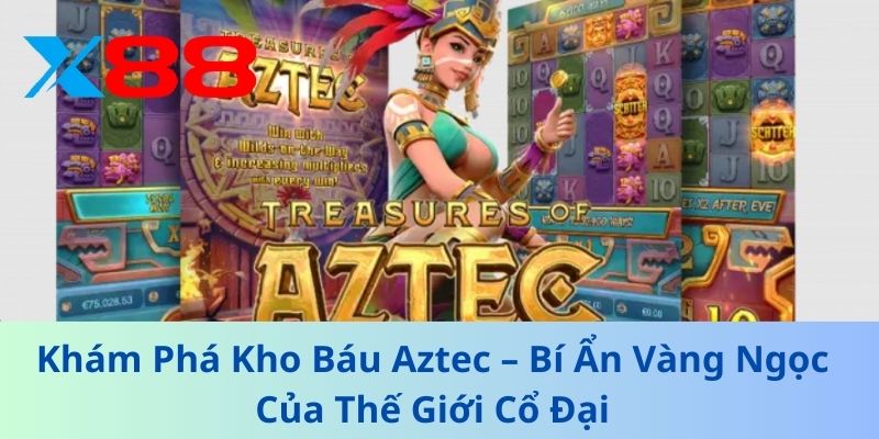 Khám Phá Kho Báu Aztec – Bí Ẩn Vàng Ngọc Của Thế Giới Cổ Đại 1 Khám Phá Kho Báu Aztec – Bí Ẩn Vàng Ngọc Của Thế Giới Cổ Đại