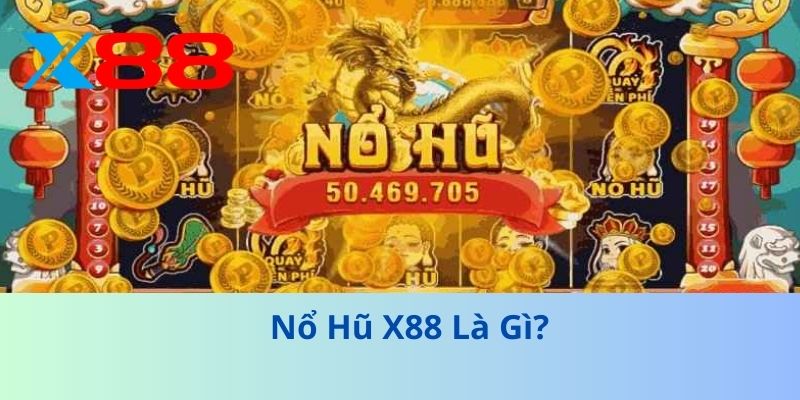 Nổ Hũ X88 Là Gì?