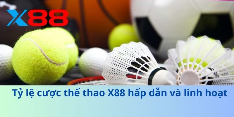 Tỷ lệ cược thể thao X88 hấp dẫn và linh hoạt