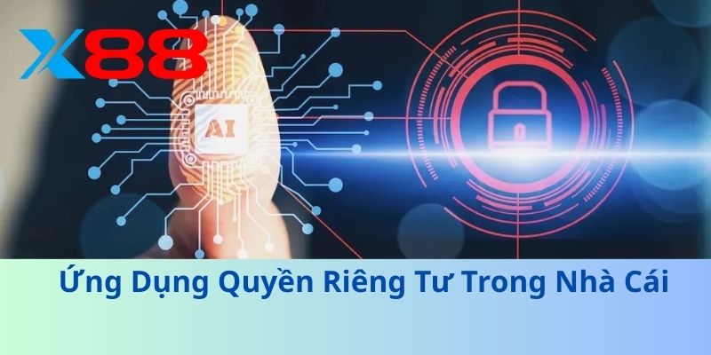 Quyền Riêng Tư Của Người Chơi Trong Nhà Cái 2 Ứng Dụng Quyền Riêng Tư Trong Nhà Cái
